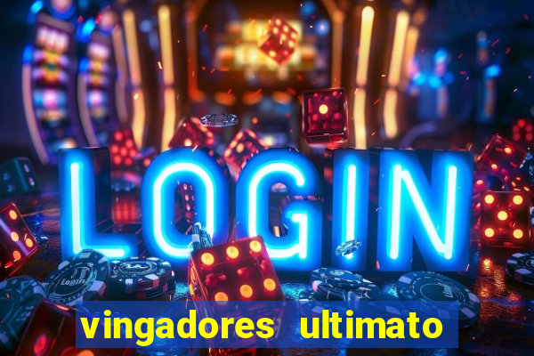 vingadores ultimato assistir dublado